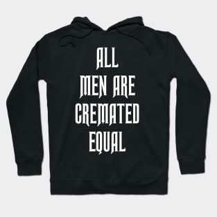 All Men are Cremated Equal Hoodie